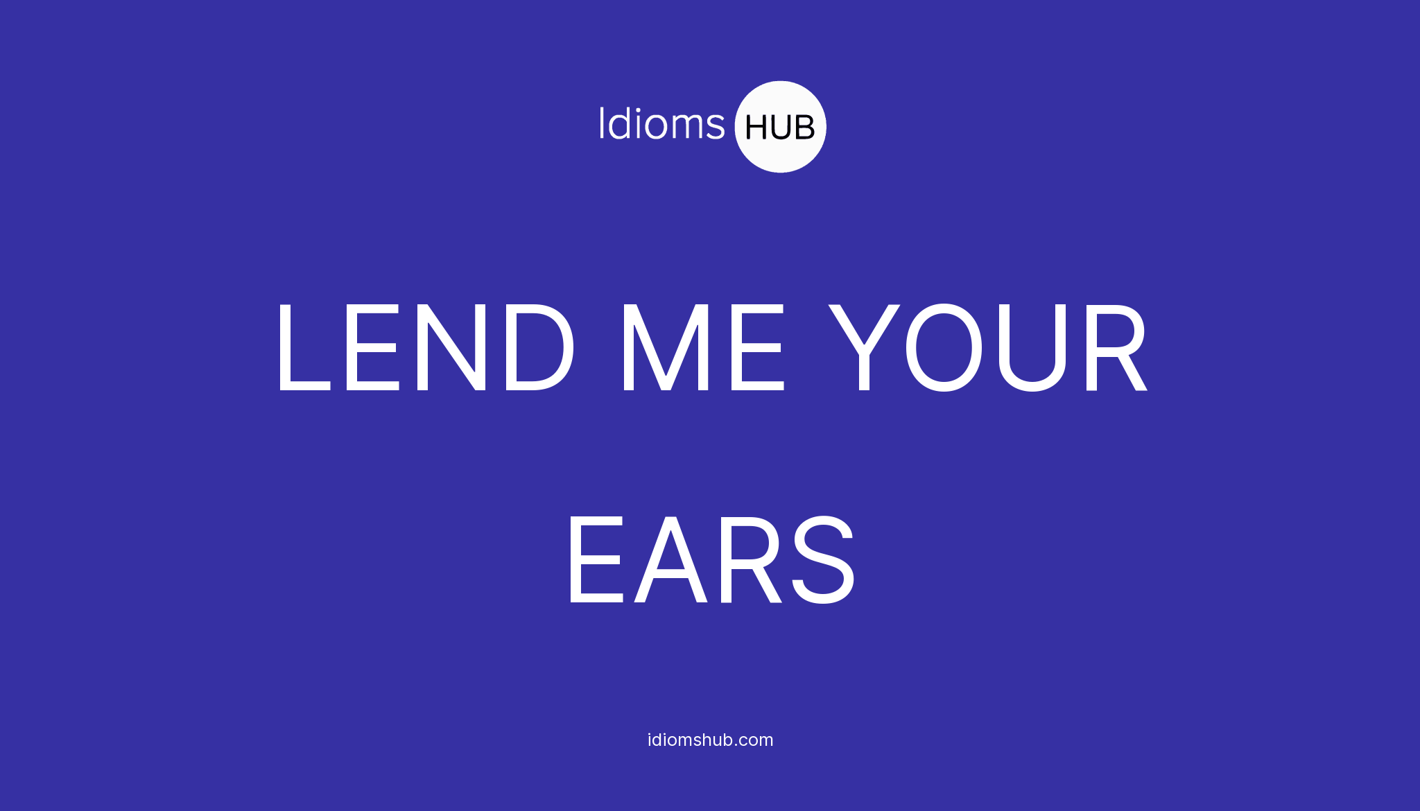 lend-me-your-ears-idiom-meaning-examples